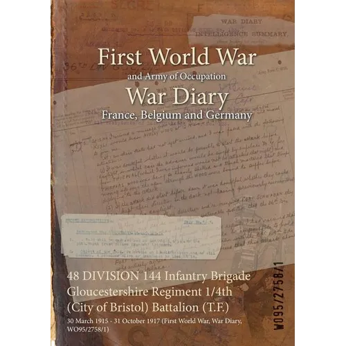 48 DIVISION 144 Infantry Brigade Gloucestershire Regiment 1/4th (City of Bristol) Battalion (T.F.): 30 March 1915 - 31 October 1917 (First World War,