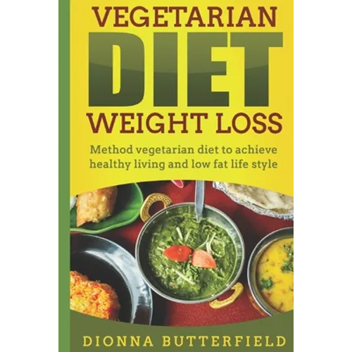 Vegetarian diet weight loss: Method vegetarian diet to achieve healthy living and low fat life style