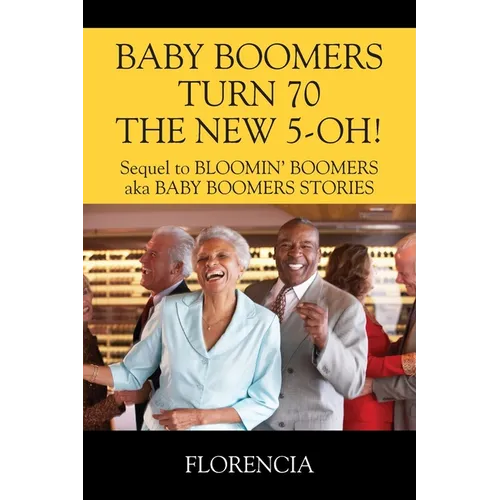BABY BOOMERS TURN 70 THE NEW 5-OH! Sequel to BLOOMIN' BOOMERS aka BABY BOOMERS STORIES