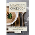 Mediterranean Seafood & Mushroom Cookbook: 50 Delicious Recipes For Your Daily Mediterranean Meals