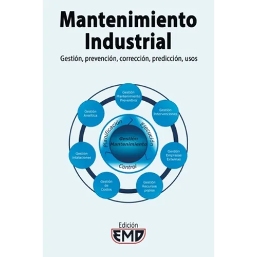Mantenimiento Industrial: Gestión, prevención, corrección, predicción, usos