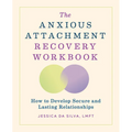 The Anxious Attachment Recovery Workbook: How to Develop Secure and Lasting Relationships
