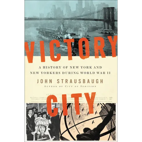 Victory City: A History of New York and New Yorkers During World War II