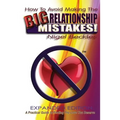 How To Avoid Making The Big Relationship Mistakes! Expanded Edition