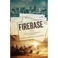 Firebase: A Novel of Wartime Vietnam Suspense and Romance