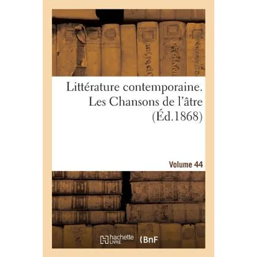 Littérature Contemporaine. Les Chansons de l'Atre. Volume 44