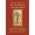 On the Trinity and the Bible: An annotated translation of The Restoration of Christianity, books 1 and 2