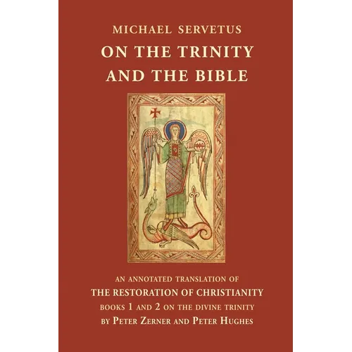 On the Trinity and the Bible: An annotated translation of The Restoration of Christianity, books 1 and 2