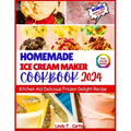 Homemade Ice Cream Maker Cookbook 2024: Kitchen Aid Delicious Frozen Delight Recipe