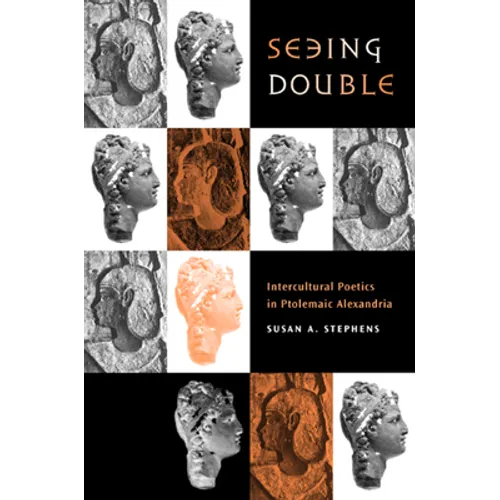 Seeing Double: Intercultural Poetics in Ptolemaic Alexandria Volume 37