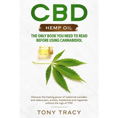 CBD Hemp Oil: The only book you need to read before using cannabidiol: Discover the healing power of medicinal cannabis and relieve