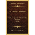 The Destiny Of America: With An Appendix, Who Are The Japanese? (1921)