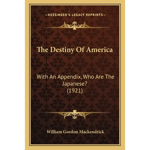The Destiny Of America: With An Appendix, Who Are The Japanese? (1921)