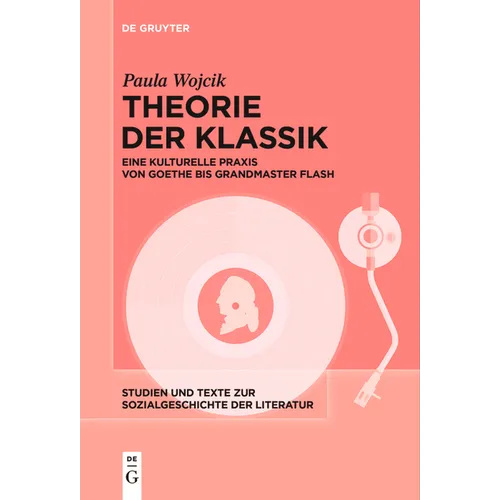 Theorie Der Klassik: Eine Kulturelle PRAXIS Von Goethe Bis Grandmaster Flash