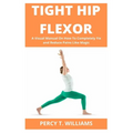 Tight Hip Flexor: A Visual Manual On How To Completely Fix and Reduce Pains Like Magic