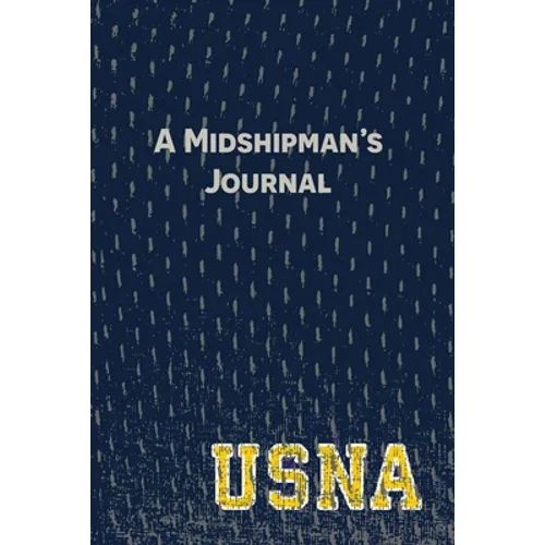 A Midshipman's Journal: Pages and Prompts to Capture Your United States Naval Academy Story