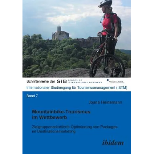 Mountainbike-Tourismus im Wettbewerb. Zielgruppenorientierte Optimierung von Packages im Destinationsmarketing