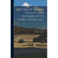 History of Solano County...and Histories of its Cities, Towns...etc. ..