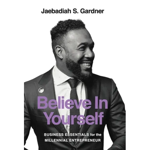 Believe In Yourself: Business Essentials For The Millennial Entrepreneur