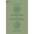 Planting by Pastoring: A Vision for Starting a Healthy Church