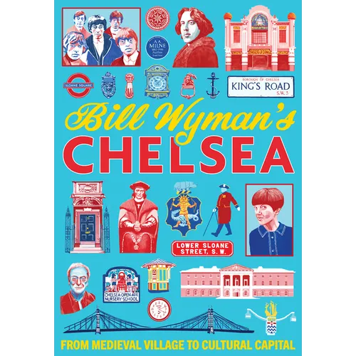 Bill Wymans Chelsea: From Medieval Village to Cultural Capital