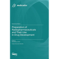 Preparation of Radiopharmaceuticals and Their Use in Drug Development