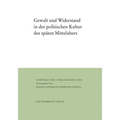 Gewalt Und Widerstand in Der Politischen Kultur Des Spaten Mittelalters