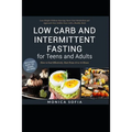 Low Carb and Intermittent Fasting for Teens and Adults: A Beginner's Guide to Losing Weight, Boost Metabolism, Rejuvenate Body, and Delay Ageing the H