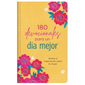 180 Devocionales Para Un Día Mejor: Ánimo E Inspiración Para La Mujer
