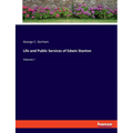Life and Public Services of Edwin Stanton: Volume I