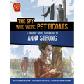 The Spy Who Wore Petticoats: A Graphic Novel Biography of Anna Strong