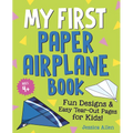 My First Paper Airplane Book: Fun Designs and Easy Tear-Out Pages for Kids!