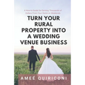 Turn Your Rural Property into a Wedding Venue Business: A How-to Guide for Earning Thousands of Dollars From Your Home on Weekends
