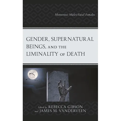 Gender, Supernatural Beings, and the Liminality of Death: Monstrous Males/Fatal Females