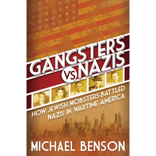 Gangsters vs. Nazis: How Jewish Mobsters Battled Nazis in WW2 Era America
