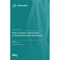 Past, Present, and Future of Radiochemical Synthesis