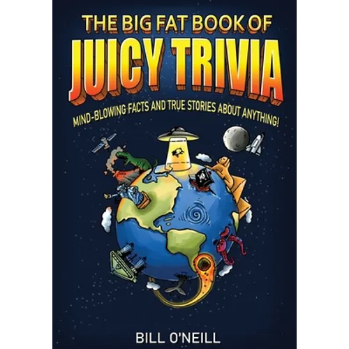 The Big Fat Book of Juicy Trivia: Mind-blowing Facts And True Stories About Anything!