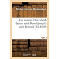 Les Moines d'Occident, Depuis Saint Benoît Jusqu'à Saint Bernard. Tome 4