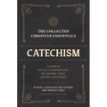 The Collected Christian Essentials: Catechism: A Guide to the Ten Commandments, the Apostles' Creed, and the Lord's Prayer