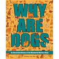 Why Are Dogs: An Illustrated History of the Wonderful World of Dogs Volume 1