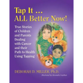 Tap It ... ALL Better Now!: True Stories of Children and Parents Dealing with Cancer and their Path to Health Using Tapping