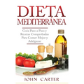 Dieta Mediterránea: Guía Paso a Paso y Recetas Comprobadas Para Comer Mejor y Adelgazar (Libro en Español/Mediterranean Diet Book Spanish Version)