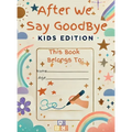 After We Say Goodbye Kids Edition