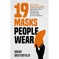 19 Masks People Wear: How to See Beyond the Masks; Exploring Emotions and Identity as a Path to Self-Discovery, Strengthening Communication and Inner