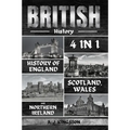 British History: 4 In 1 History Of England, Scotland, Wales And Northern Ireland