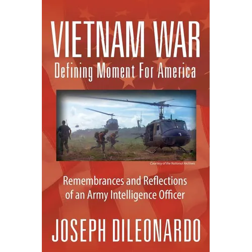 Vietnam War: Defining Moment for America - Remembrances and Reflections of an Army Intelligence Officer