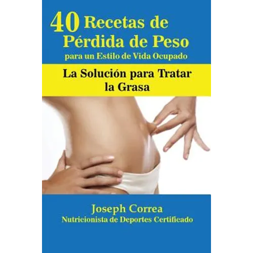 40 Recetas de Pérdida de Peso para un Estilo de Vida Ocupado: La Solución para Tratar la Obesidad