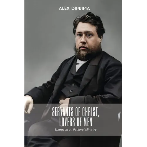 Servants of Christ, Lovers of Men: Spurgeon on Pastoral Ministry