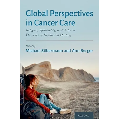 Global Perspectives in Cancer Care: Religion, Spirituality, and Cultural Diversity in Health and Healing