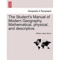 The Student's Manual of Modern Geography. Mathematical, physical, and descriptive.